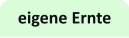 eigene Ernte