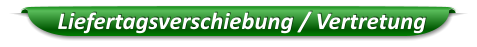 Liefertagsverschiebung / Vertretung