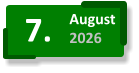 7. August 2026