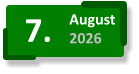 7. August 2026